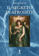 Il segreto di Afrodite di Nicola Bizzi edito da Aurora Boreale