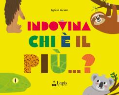 Indovina chi è il più...? Ediz. a colori di Agnese Baruzzi edito da Lapis
