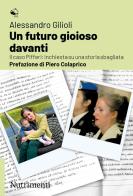 Un futuro gioioso davanti. Il caso Pifferi: inchiesta su una storia sbagliata di Alessandro Gilioli edito da Nutrimenti