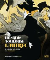 Henri de Toulose-Lautrec. Il mondo del circo e di Montmartre edito da SAGEP