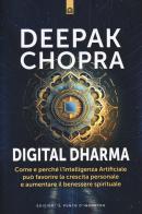 Digital dharma. Come e perché l'intelligenza artificiale può favorire la crescita personale e aumentare il benessere spirituale di Deepak Chopra edito da Edizioni Il Punto d'Incontro