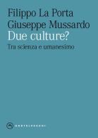 Due culture? Tra scienza e umanesimo di Filippo La Porta, Giuseppe Mussardo edito da Castelvecchi