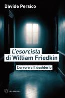 L'esorcista di William Friedkin. L'orrore e il desiderio di Davide Persico edito da Meltemi