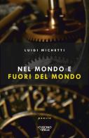 Nel mondo e fuori del mondo di Luigi Michetti edito da Il Cuscino di Stelle
