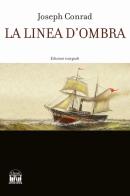 La linea d'ombra. Ediz. integrale di Joseph Conrad edito da House Book