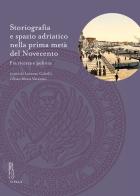 Storiografia e spazio adriatico nella prima metà del Novecento. Fra ricerca e politica edito da Viella