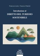 Introduzione al diritto del turismo sostenibile di Francesca Leotta, Francesco Paterniti edito da Pacini Giuridica