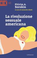 La rivoluzione sessuale americana di Alexandrovitch Sorokin Pitirim edito da Cantagalli