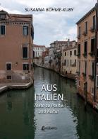 Aus Italien. Texte zu Politik und Kultur di Susanna Bohme-Kuby edito da EBS Print