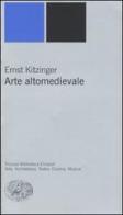 Arte altomedievale di Ernst Kitzinger edito da Einaudi