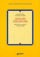 Giovani volontari. Impegnarsi, crescere e fare crescere di Elena Marta, Eugenia Scabini edito da Giunti Editore