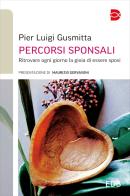 Percorsi sponsali. Ritrovare ogni giorno la gioia di essere sposi di Pier Luigi Gusmitta edito da EDB