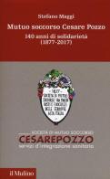 Mutuo soccorso Cesare Pozzo. 140 anni di solidarietà (1877-2012) di Stefano Maggi edito da Il Mulino
