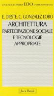 Architettura, partecipazione sociale e tecnologie appropriate di Eladio Dieste, Carlos Gónzalez Lobo edito da Jaca Book