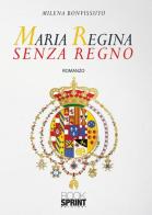 Maria Regina senza Regno di Milena Bonvissuto edito da Booksprint