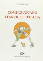 Come giuocano i fanciulli d'Italia (rist. anast. Napoli, 1937) di Saverio La Sorsa edito da Forni