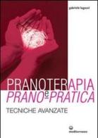 Pranoterapia e prano-pratica. Tecniche avanzate di Gabriele Laguzzi edito da Edizioni Mediterranee