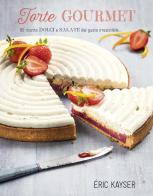 Torte gourmet. 80 ricette dolci e salate dal gusto irresistibile.... Ediz. illustrata di Éric Kayser edito da Il Castello