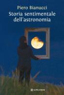 Storia sentimentale dell'astronomia di Piero Bianucci edito da Longanesi