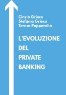 L' evoluzione del private banking di Cinzia Grieco, Stefania Grieco, Teresa Papparella edito da Youcanprint