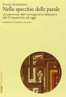 Nello specchio delle parole. Un percorso dell'immaginario letterario dal Cinquecento ad oggi di Enrico Grandesso edito da Marsilio