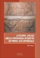Le élites locali nella provincia d'Egitto di prima età imperiale di Silvia Bussi edito da Cisalpino