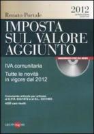 Imposta sul valore aggiunto. IVA comunitaria. Tutte le novità in vigore dal 2012. Con CD-ROM di Renato Portale edito da Il Sole 24 Ore