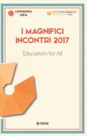 I magnifici incontri 2017. Education for all edito da Forum Edizioni
