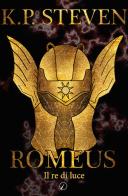 Romeus. Il re di luce di K.P. Steven edito da Altromondo Editore di qu.bi Me