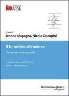 Il bambino silenzioso di Jeanne Magagna, Nicola Giacopini edito da libreriauniversitaria.it