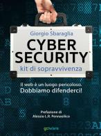 Cybersecurity. Kit di sopravvivenza. Il web è un luogo pericoloso. Dobbiamo difenderci! di Giorgio Sbaraglia edito da goWare