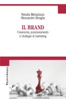 Il brand. Fisionomia, posizionamento, e strategie di marketing di Alessandro Biraglia, Renata Metastasio edito da Franco Angeli