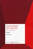 Antropologia del consumo di Pietro Meloni edito da Carocci