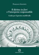 Il diritto in fieri e l'interprete responsabile. Guida per il giurista multilivello di Pasquale Gianniti edito da Edizioni Scientifiche Italiane