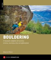 Bouldering. Il manuale completo del sassista: tecnica, sicurezza, etica ed esplorazione di Alberto Milani edito da Versante Sud