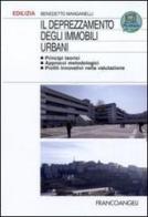 Il deprezzamento degli immobili urbani. Principi teorici, approcci metodologici, profili innovativi nella valutazione di Benedetto Manganelli edito da Franco Angeli