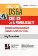 Concorso DSGA. Codice per la prova scritta. Raccolta normativa completa con tutte le materie d'esame di Luigi Tramontano edito da Dike Giuridica