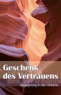 Geschenk des Vertrauens. Begegnung in der Wildnis di Sabine Gufler edito da Athesia Spectrum