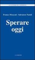 Sperare oggi di Franco Mosconi, Salvatore Natoli edito da Il Margine