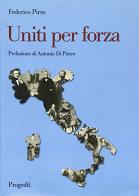 Uniti per forza 1861-2011 di Federico Pirro edito da Progedit