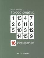 Il gioco creativo. 16 idee costruite di Maurizio Bradaschia edito da LetteraVentidue