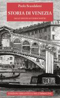 Storia di Venezia dalle origini ai giorni nostri di Paolo Scandaletti edito da Biblioteca dell'Immagine
