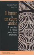 Il futuro ha un cuore antico. Il contributo di Firenze per un nuovo umanesimo di Giovanni Paolo II, Mario Luzi edito da Città Ideale