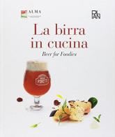 La birra in cucina di Alma edito da Academia Universa Press