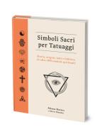 Simboli sacri per tatuaggi. Storia, origini, miti e folklore di oltre 500 simboli spirituali di Alison Davies, Oliver Munden edito da Lo Scarabeo