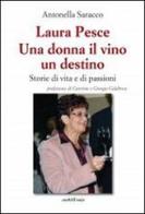 Laura Pesce. Una donna il vino un destino di Antonella Saracco edito da Araba Fenice