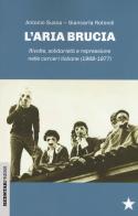 L' aria brucia. Rivolte, solidarietà e repressione nelle carceri italiane (1968-1977) di Antonio Susca, Giancarla Rotondi edito da Red Star Press