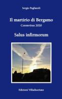 Il martirio di Bergamo. Coronavirus 2020 di Sergio Pagliaroli edito da Villadiseriane