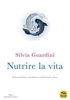 Nutrire la vita. Alimentazione e medicina tradizionale cinese di Silvia Guardini edito da Enea Edizioni