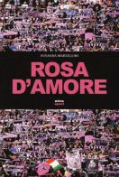 Rosa d'amore di Susanna Marcellini edito da Ultra